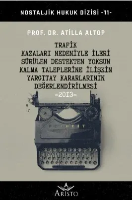 Trafik Kazaları Nedeniyle İleri Sürülen Destekten Yosun Kalma Taleplerine İlişkin Yargıtay Kararlarının Değerlendirilmesi -2013-