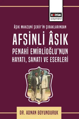 Âşık Mahzuni Şerif’in Çıraklarından Afşinli Âşık Penahi Emirlioğlu’nun Hayatı, Sanatı Ve Eserleri