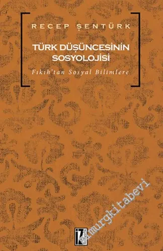 Türk Düşüncesinin Sosyolojisi: Fıkıhtan Sosyal Bilimlere  -         2017