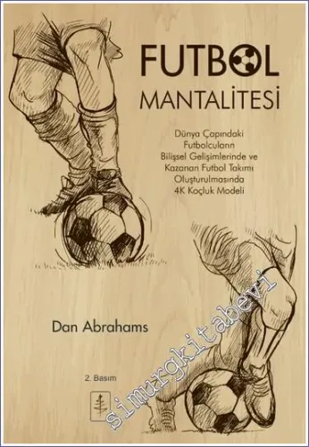 Futbol Mantalitesi Dünya Çapındaki Futbolcuların Bilişsel Gelişimlerinde ve Kazanan Takım Oluşturulmasında 4C Koçluk Modeli -         2023