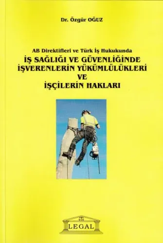 İş Sağlığı ve Güvenliğinde İşverenlerinde Yükümlülükleri ve İşçilerin Hakları