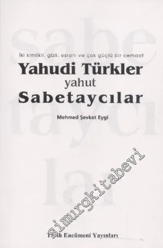 Yahudi Türkler Yahut Sabetaycılar: İki Kimlikli, Gizli, Esrarlı ve Çok Güçlü Bir Cemaat -        2014