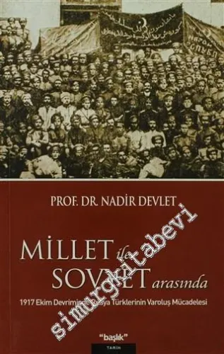 Millet ile Sovyet Arasında: 1917 Ekim Devriminde Rusya Türklerinin Varoluş Mücadelesi -
