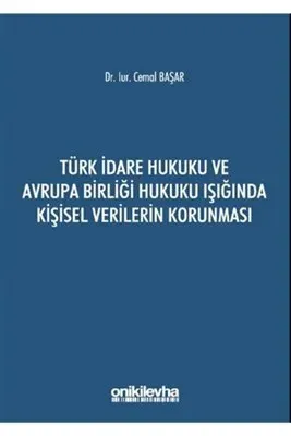 Türk İdare Hukuku ve Avrupa Birliği Hukuku Işığında Kişisel Verilerin Korunması