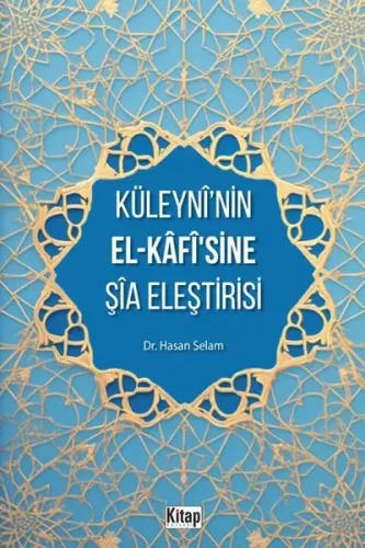 Küleyni’nin El-Kafisine Şia Eleştirisi