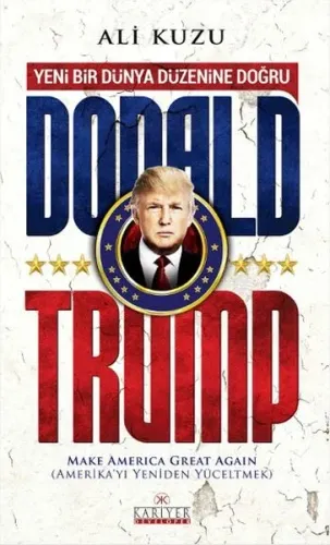 Donald Trump - Yeni Bir Dünya Düzenine Doğru - Ali Kuzu