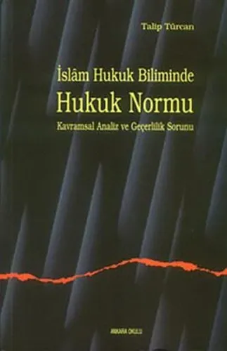 İslam Hukuk Biliminde Hukuk Normu Kavramsal Analiz ve Geçerlilik Sorunu