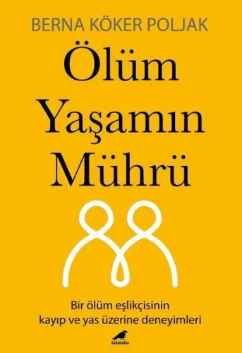 Ölüm Yaşamın Mührü;Bir Ölüm Eşlikçisinin Kayıp Ve Yas Üzerine Deneyimleri