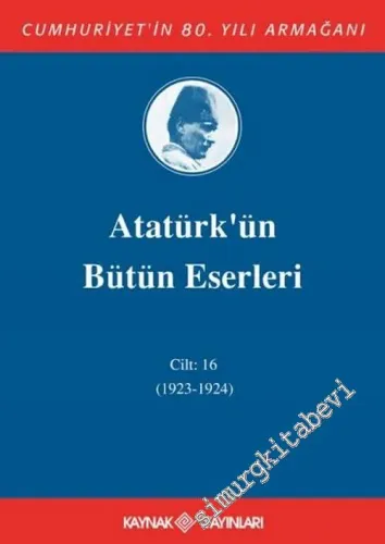 Atatürk’ün Bütün Eserleri Cilt: 16 ( 1 Temmuz 1923 - 17 Eylül 1924 ) -