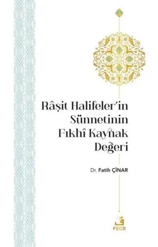 Râşit Halifeler’in Sünnetinin Fıkhî Kaynak Değeri Fatih Çinar