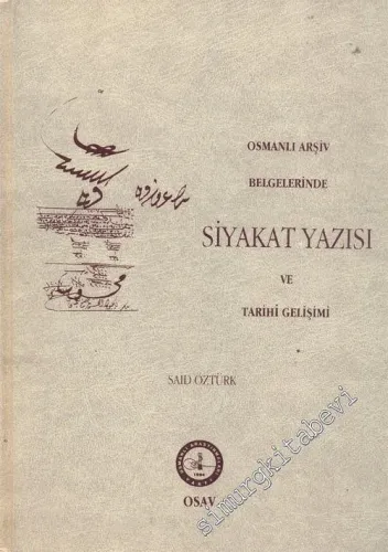 Osmanlı Arşiv Belgelerinde Siyakat Yazısı ve Tarihi Gelişimi CİLTLİ -