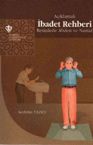 Açıklamalı İbadet Rehberi “Resimlerle Abdest ve Namaz”