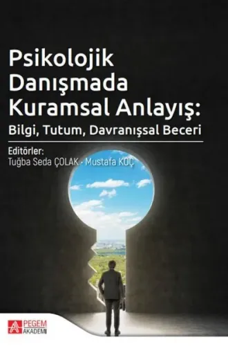 Psikolojik Danışmada Kuramsal Anlayış: Bilgi, Tutum, Davranışsal Beceri