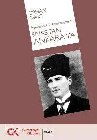 Sivas'tan Ankara'ya; İmparatorluk'tan Cumhuriyete 3
