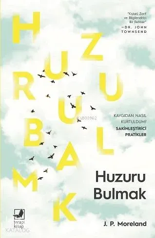 Huzuru Bulmak; Kaygıyı Yenme Hikâyem ve Huzuru Getiren Pratikler