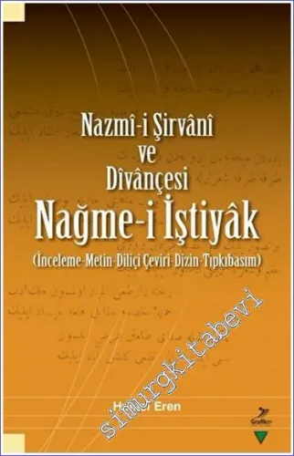 Nazmî-i Şirvânî ve Dîvânçesi - Nağme-i İştiyâk (İnceleme - Metin - Diliçi Çeviri - Dizin - Tıpkıbasım) -         2023