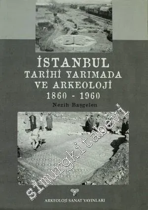 İstanbul: Tarihi Yarımada ve Arkeoloji 1860-1960 -