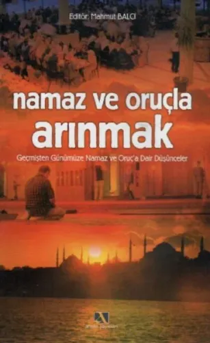 Namaz ve Oruçla Arınmak; Geçmişten Günümüze Namaz ve Oruç´a Dair Düşünceler