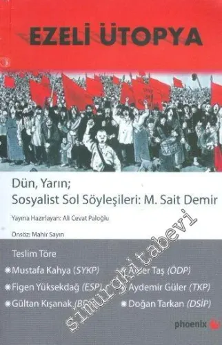 Ezeli Ütopya: Dün, Yarın; Sosyalist Sol Söyleşileri M. Sait Demir -         2014