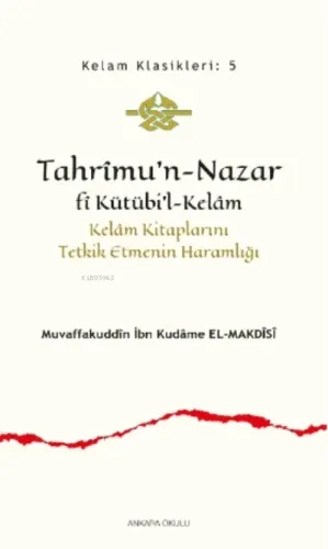 Tahrîmu'n- Nazar fî Kütübi'l- Kelâm;Kelâm Kitaplarını Tetkik Etmenin Haramlığı