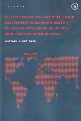 Milletlerarası Mal Satımına İlişkin Sözleşmeler Hakkında Birleşmiş Milletler Antlaşması'na (CISG'E) Göre Sözleşmenin Kurulması