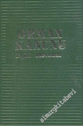 Gerekçeli - Açıklamalı - İçtihatlı Orman Kanunu İlgili Mevzuat  -