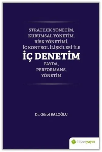 Stratejik Yönetim, Kurumsal Yönetim, Risk Yönetimi, İç Kontrol İlişkileri İle İç Denetim; Fayda, Performans, Yönetim