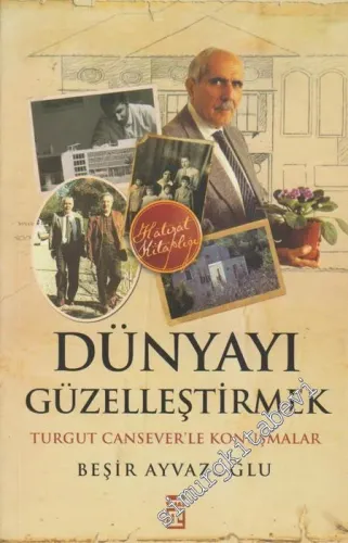 Dünyayı Güzelleştirmek - Turgut Cansever'le Konuşmalar -