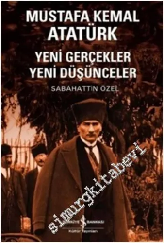 Mustafa Kemal Atatürk: Yeni Gerçekler Yeni Düşünceler - 2024