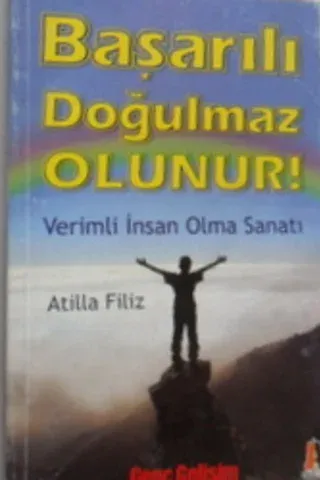 Başarılı Doğulmaz Olunur! Verimli İnsan Olma Sanatı