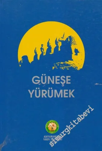 Güneşe Yürümek: 2. Ulusal Medeniyetler Kavşağı Adıyaman Sempozyumu (10 - 12 Ekim 2008 Adıyaman) -
