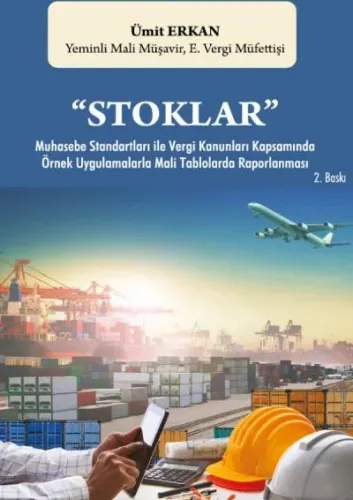 "Stoklar" Muhasebe Standartları ile Vergi Kanunları Kapsamında Örnek Uygulamalarla Mali Tablolarda Raporlanması
