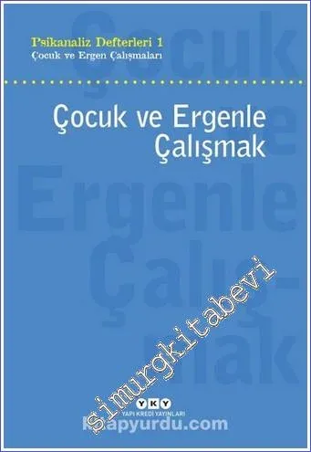 Psikanaliz Defterleri 1 : Çocuk ve Ergenle Çalışmak - Çocuk ve Ergen Çalışmaları -         2024