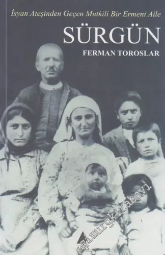 Sürgün: İsyan Ateşinden Geçen Mutkili Bir Ermeni Aile -