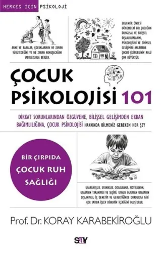 Çocuk Psikolojisi 101;Dikkat Sorunlarından Öz güvene, Bilişsel Gelişimden Ekran Bağımlılığına, Çocuk Psikolojisi Hakkında Bilmeniz Gereken Her Şey