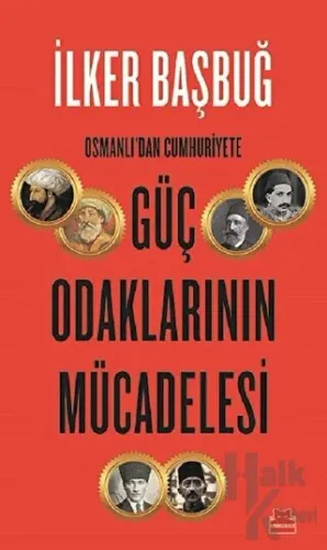 Osmanlı'dan Cumhuriyete Güç Odaklarının Mücadelesi
