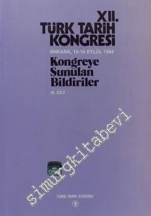 12. Türk Tarih Kongresi - Kongreye Sunulan Bildiriler, Cilt 3 -         1999