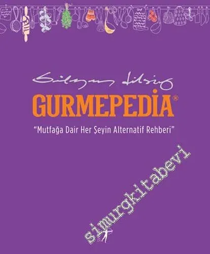 Gurmepedia : Mutfağa Dair Her Şeyin Alternatif Rehberi -