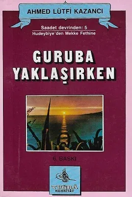 Guruba Yaklaşırken Saadet Devrinden 5 Hudeybiye'den Mekke Fethine