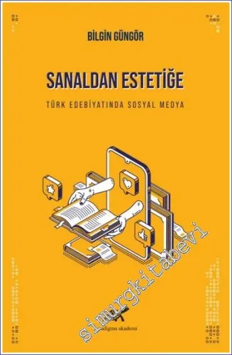 Sanaldan Estetiğe : Türk Edebiyatında Sosyal Medya -         2021