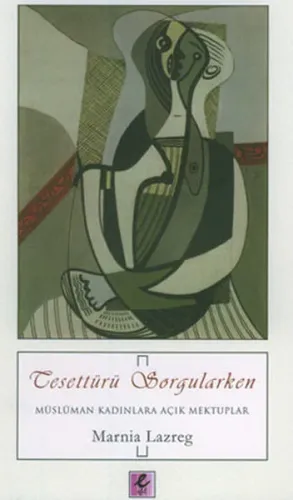 Tesettürü Sorgularken - Müslüman Kadınlara Açık Mektuplar