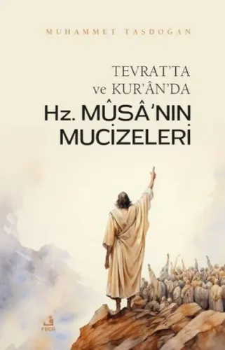 Tevrat’ta ve Kur’ân’da Hz. Mûsâ’nın Mûcizeleri