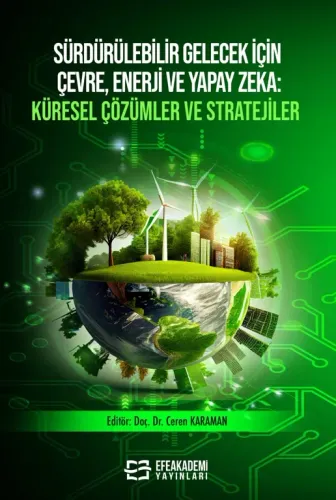 Sürdürülebilir Gelecek İçin Çevre, Enerji ve Yapay Zeka Küresel Çözümler ve Stratejiler