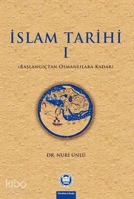 İslam Tarihi - I;Başlangıçtan Osmanlılara Kadar