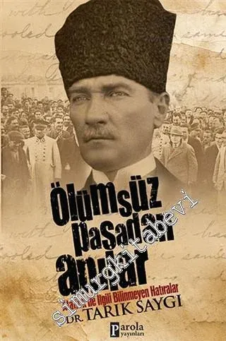 Ölümsüz Paşa'dan Anılar: Atatürk İle İlgili Bilinmeyen Hatıralar -