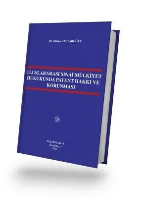 Uluslararası Sınai Mülkiyet Hukukunda Patent Hakkı ve Korunması