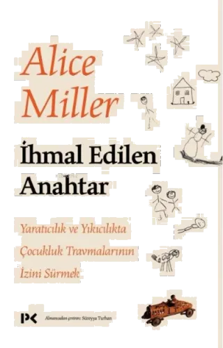 İhmal Edilen Anahtar;Yaratıcılık ve Yıkıcılıkta Çocukluk Travmalarının