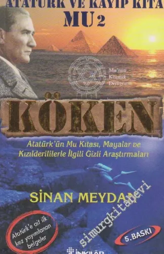 Köken: Atatürk ve Kayıp Kıta Mu 2: Atatürk'ün Mu Kıtası, Mayalar ve Kızılderililerle İlgili Gizli Araştırmaları -