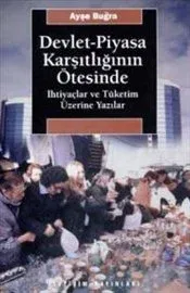 Devlet-Piyasa Karşıtlığının Ötesinde: İhtiyaçlar ve Tüketim Üzerine Yazılar