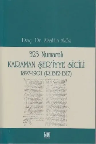 323 Numaralı Karaman Şer'iyye Sicili; 1897-1901 (R. 1312-1317)